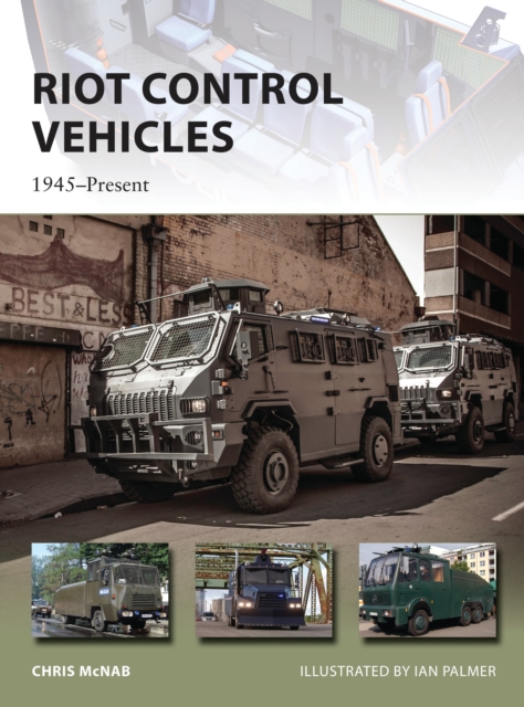 Riot Control Vehicles : 1945-Present, Paperback / softback Book