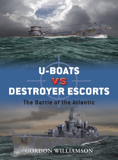 U-boats vs Destroyer Escorts : The Battle of the Atlantic, PDF eBook