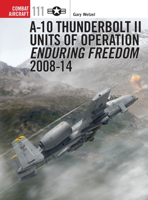 A-10 Thunderbolt II Units of Operation Enduring Freedom 2008-14, Paperback / softback Book
