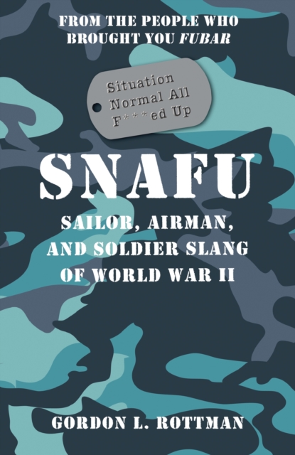 SNAFU Situation Normal All F***ed Up : Sailor, Airman, and Soldier Slang of World War II, PDF eBook