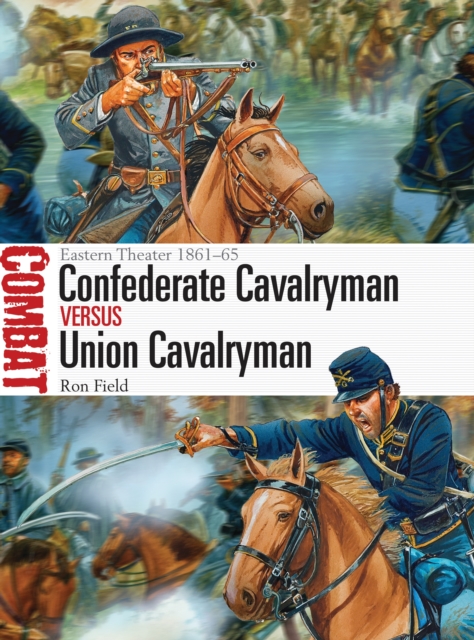 Confederate Cavalryman vs Union Cavalryman : Eastern Theater 1861–65, PDF eBook