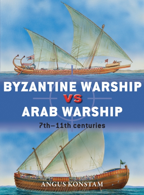 Byzantine Warship vs Arab Warship : 7th-11th centuries, Paperback / softback Book