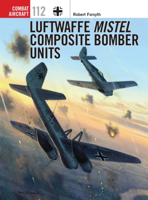 Luftwaffe Mistel Composite Bomber Units, Paperback / softback Book