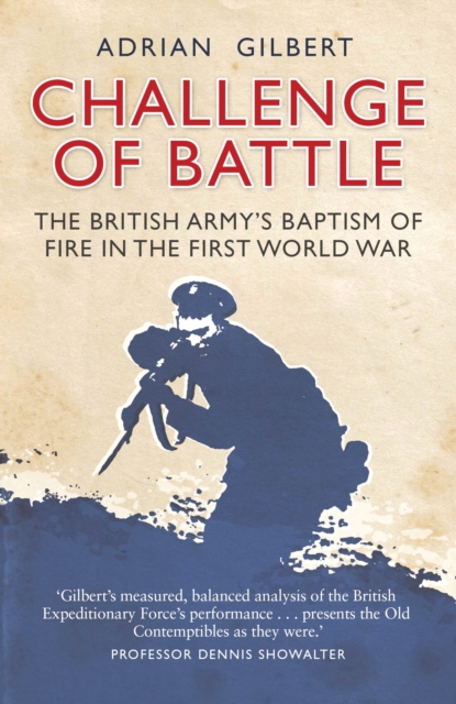 Challenge of Battle : The British Army's Baptism of Fire in the First World War, Paperback / softback Book