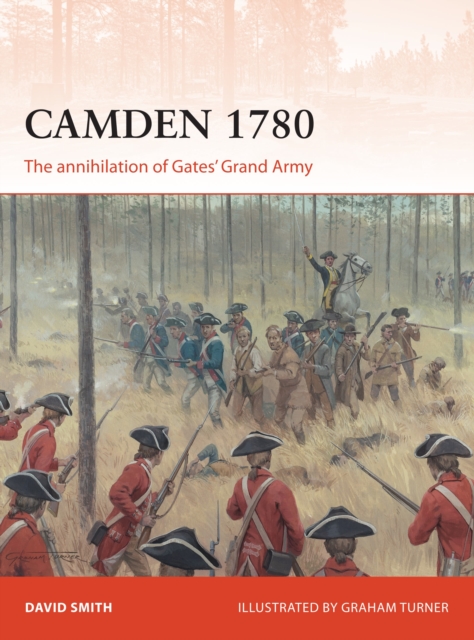 Camden 1780 : The annihilation of Gates’ Grand Army, Paperback / softback Book