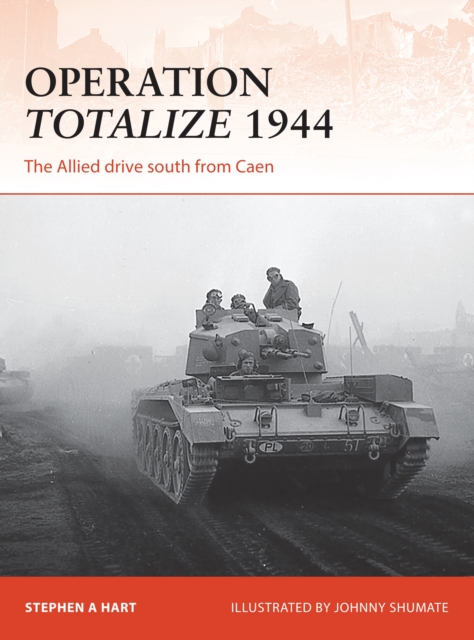 Operation Totalize 1944 : The Allied drive south from Caen, PDF eBook