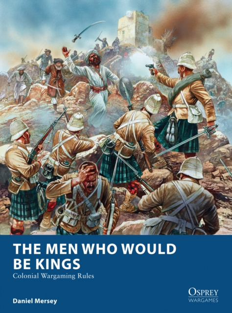 The Men Who Would Be Kings : Colonial Wargaming Rules, EPUB eBook