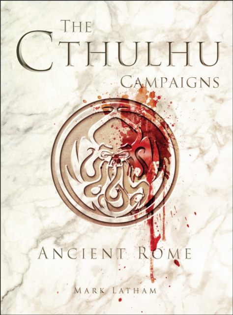 The Cthulhu Campaigns : Ancient Rome, Paperback / softback Book