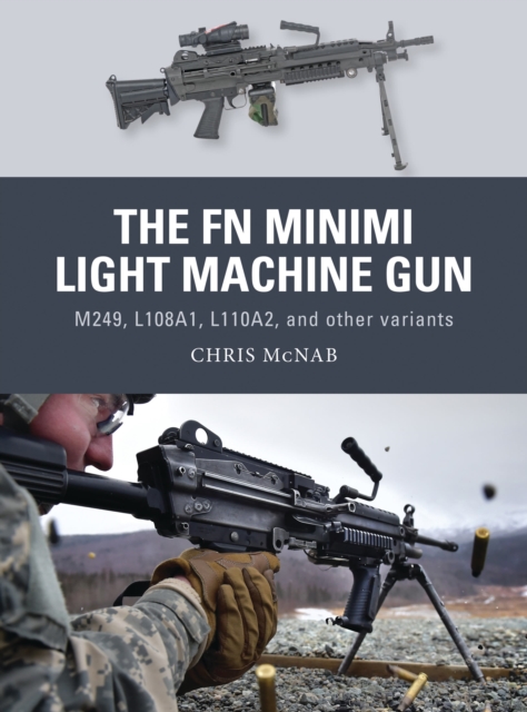 The FN Minimi Light Machine Gun : M249, L108A1, L110A2, and other variants, Paperback / softback Book