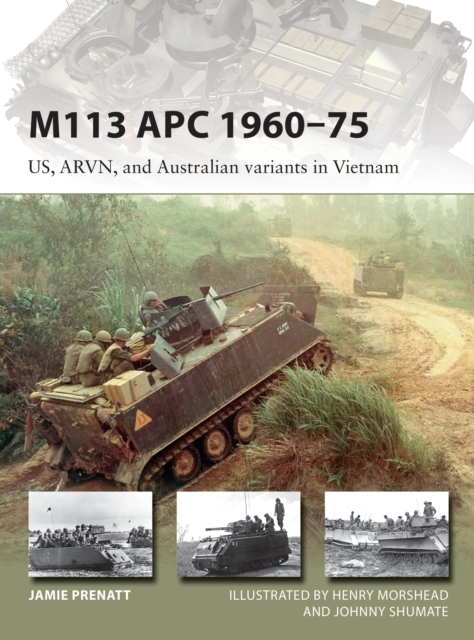 M113 APC 1960-75 : US, ARVN, and Australian variants in Vietnam, Paperback / softback Book