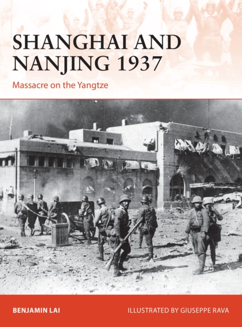 Shanghai and Nanjing 1937 : Massacre on the Yangtze, Paperback / softback Book
