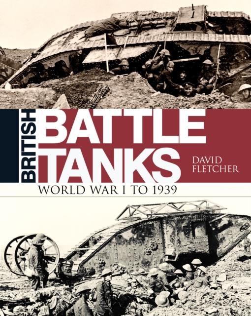 British Battle Tanks : World War I to 1939, Hardback Book