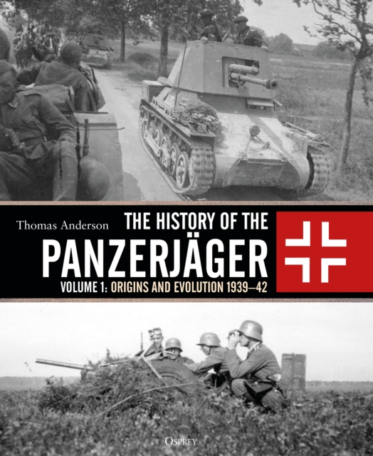 The History of the Panzerj ger : Volume 1: Origins and Evolution 1939 42, PDF eBook