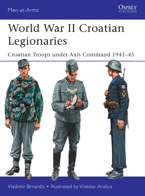 World War II Croatian Legionaries : Croatian Troops Under Axis Command 1941–45, EPUB eBook
