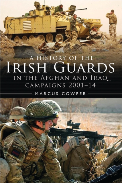 A History of the Irish Guards in the Afghan and Iraq Campaigns 2001–2014, Hardback Book