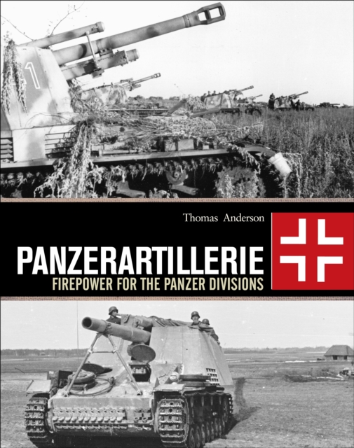 Panzerartillerie : Firepower for the Panzer Divisions, Hardback Book