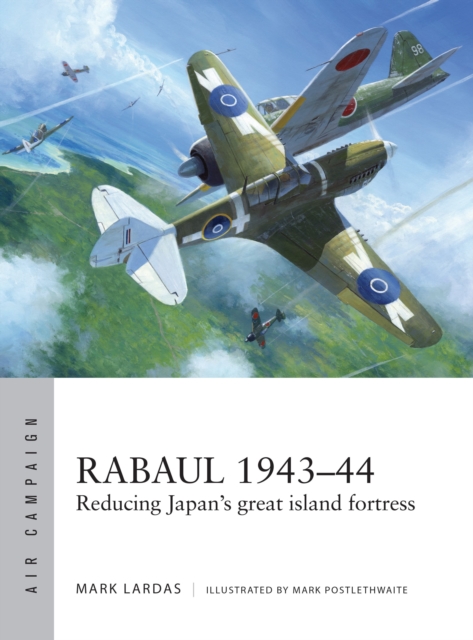 Rabaul 1943–44 : Reducing Japan's great island fortress, Paperback / softback Book