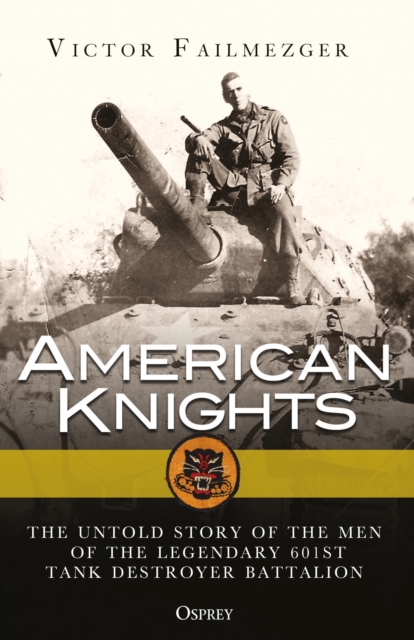 American Knights : The Untold Story of the Men of the Legendary 601st Tank Destroyer Battalion, Paperback / softback Book