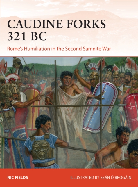 Caudine Forks 321 BC : Rome's Humiliation in the Second Samnite War, Paperback / softback Book