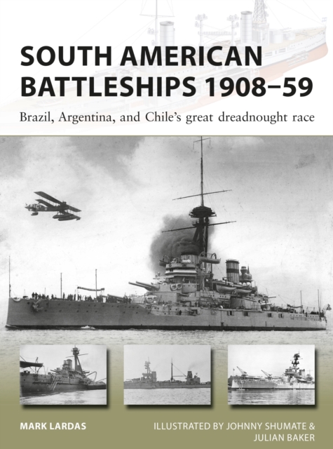 South American Battleships 1908–59 : Brazil, Argentina, and Chile's Great Dreadnought Race, PDF eBook