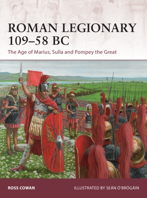 Roman Legionary 109–58 BC : The Age of Marius, Sulla and Pompey the Great, PDF eBook
