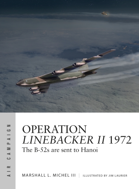 Operation Linebacker II 1972 : The B-52s are sent to Hanoi, Paperback / softback Book
