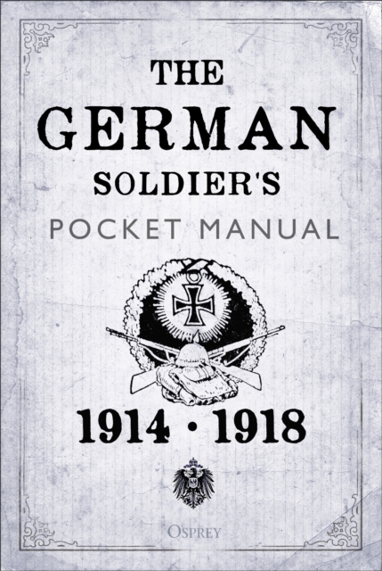 The German Soldier's Pocket Manual : 1914 18, EPUB eBook