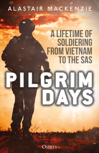 Pilgrim Days : A Lifetime of Soldiering from Vietnam to the SAS, Paperback / softback Book