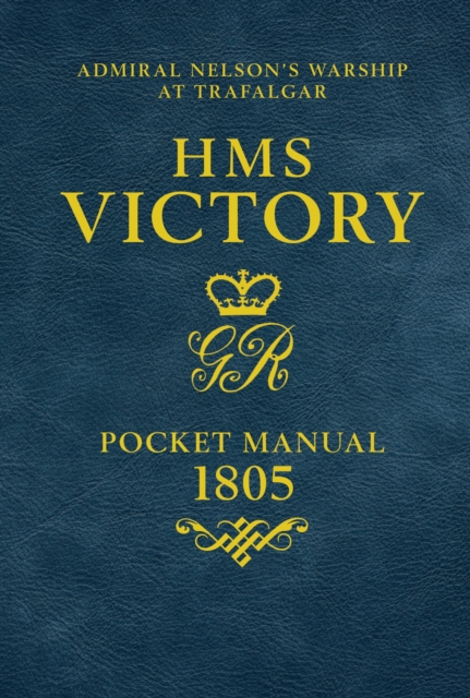 HMS Victory Pocket Manual 1805 : Admiral Nelson's Flagship At Trafalgar, Hardback Book