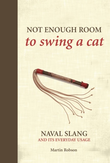 Not Enough Room to Swing a Cat : Naval slang and its everyday usage, Hardback Book