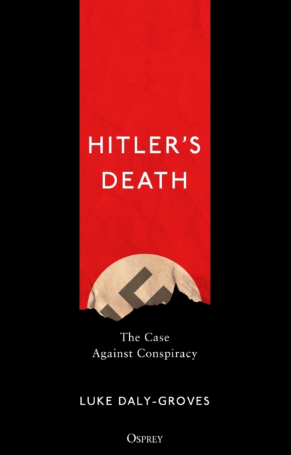 Hitler’s Death : The Case Against Conspiracy, Hardback Book