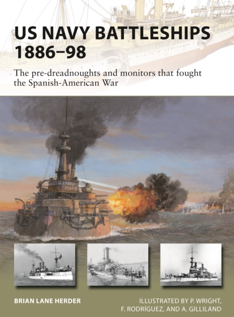 US Navy Battleships 1886-98 : The pre-dreadnoughts and monitors that fought the Spanish-American War, Paperback / softback Book