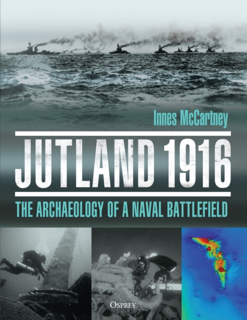 Jutland 1916 : The Archaeology of a Naval Battlefield, Hardback Book