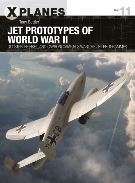Jet Prototypes of World War II : Gloster, Heinkel, and Caproni Campini's Wartime Jet Programmes, PDF eBook