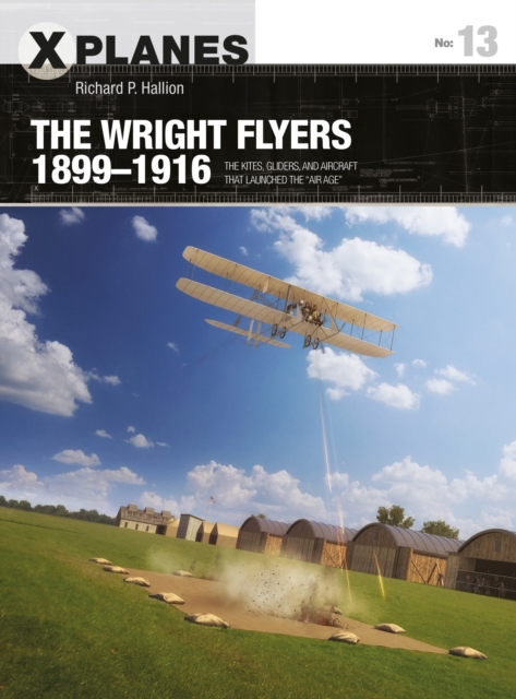 The Wright Flyers 1899–1916 : The kites, gliders, and aircraft that launched the “Air Age”, Paperback / softback Book
