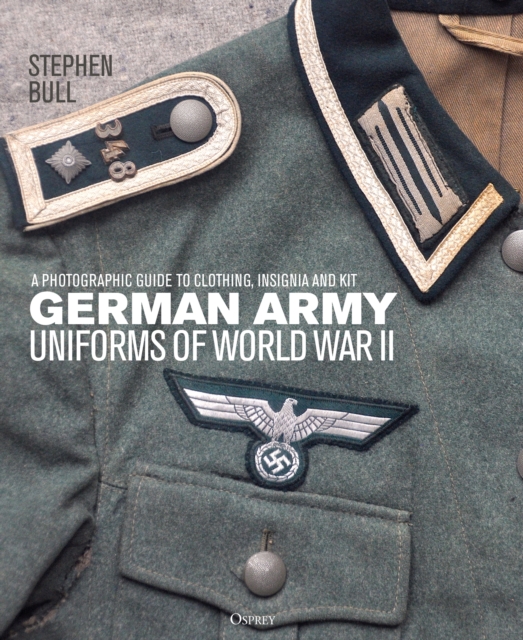 German Army Uniforms of World War II : A photographic guide to clothing, insignia and kit, PDF eBook
