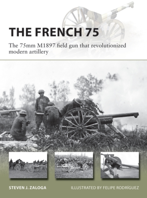 The French 75 : The 75mm M1897 field gun that revolutionized modern artillery, EPUB eBook