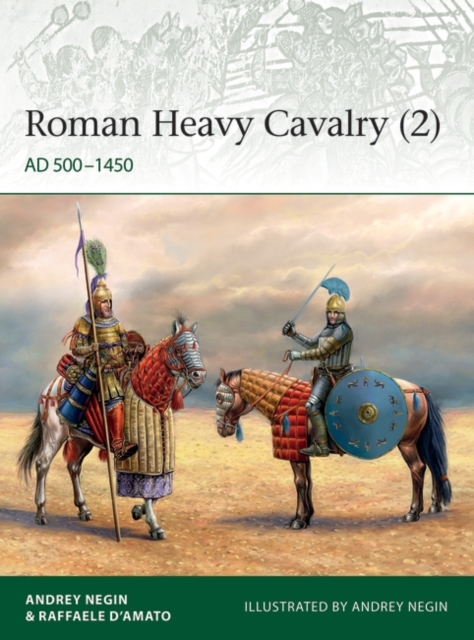 Roman Heavy Cavalry (2) : Ad 500–1450, PDF eBook