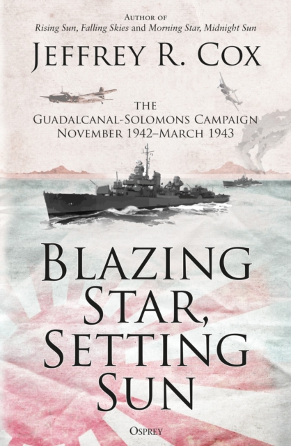 Blazing Star, Setting Sun : The Guadalcanal-Solomons Campaign November 1942–March 1943, Paperback / softback Book