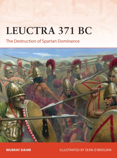 Leuctra 371 BC : The Destruction of Spartan Dominance, Paperback / softback Book