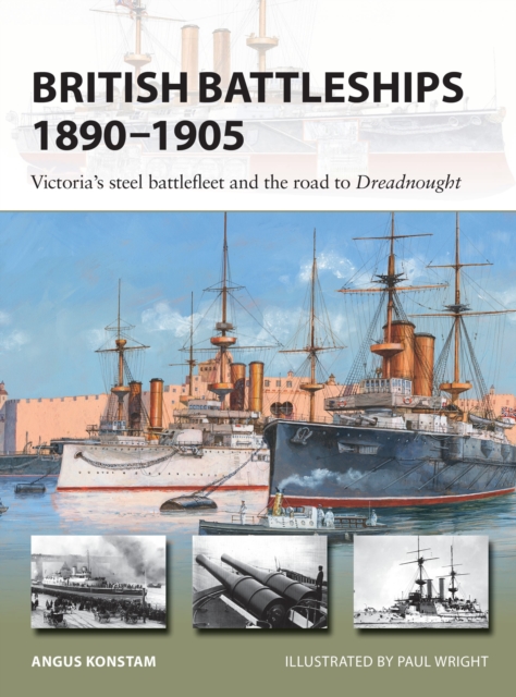 British Battleships 1890-1905 : Victoria's steel battlefleet and the road to Dreadnought, Paperback / softback Book