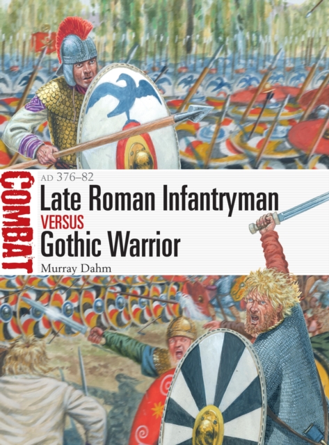 Late Roman Infantryman vs Gothic Warrior : AD 376-82, Paperback / softback Book