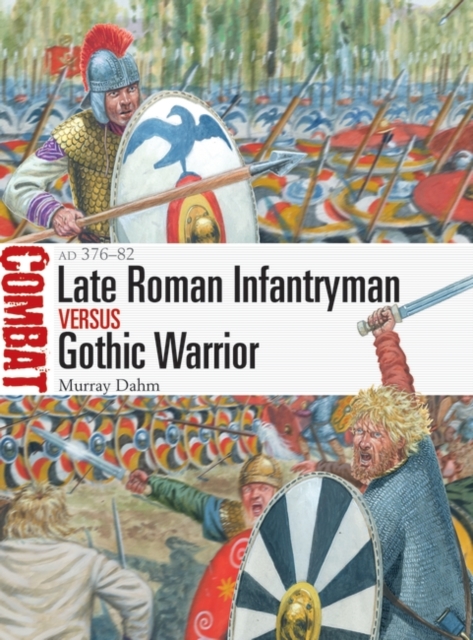 Late Roman Infantryman vs Gothic Warrior : Ad 376–82, EPUB eBook