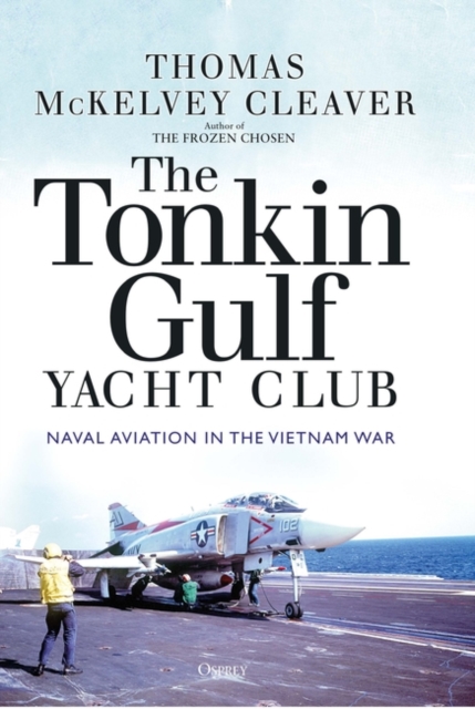 The Tonkin Gulf Yacht Club : Naval Aviation in the Vietnam War, PDF eBook