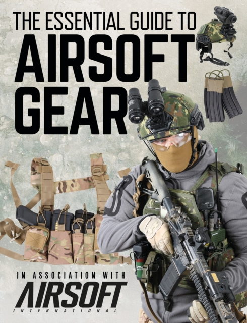The Essential Guide to Airsoft Gear, Hardback Book