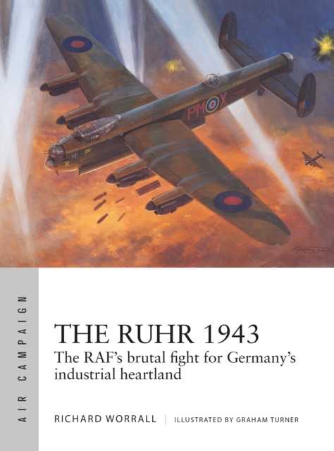 The Ruhr 1943 : The RAF’s brutal fight for Germany’s industrial heartland, Paperback / softback Book