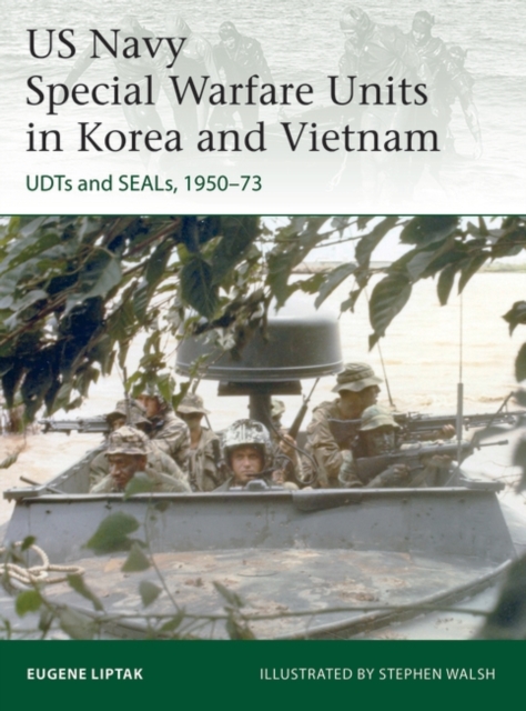 US Navy Special Warfare Units in Korea and Vietnam : Udts and Seals, 1950–73, PDF eBook