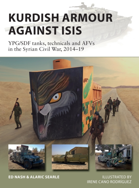 Kurdish Armour Against ISIS : Ypg/Sdf Tanks, Technicals and Afvs in the Syrian Civil War, 2014–19, PDF eBook