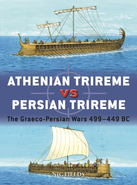 Athenian Trireme vs Persian Trireme : The Graeco-Persian Wars 499 449 BC, PDF eBook