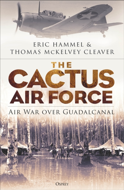 The Cactus Air Force : Air War over Guadalcanal, PDF eBook